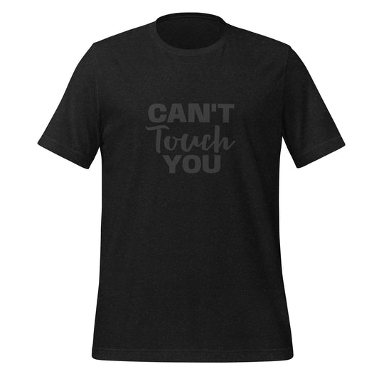 "Can't Touch You" T-Shirt